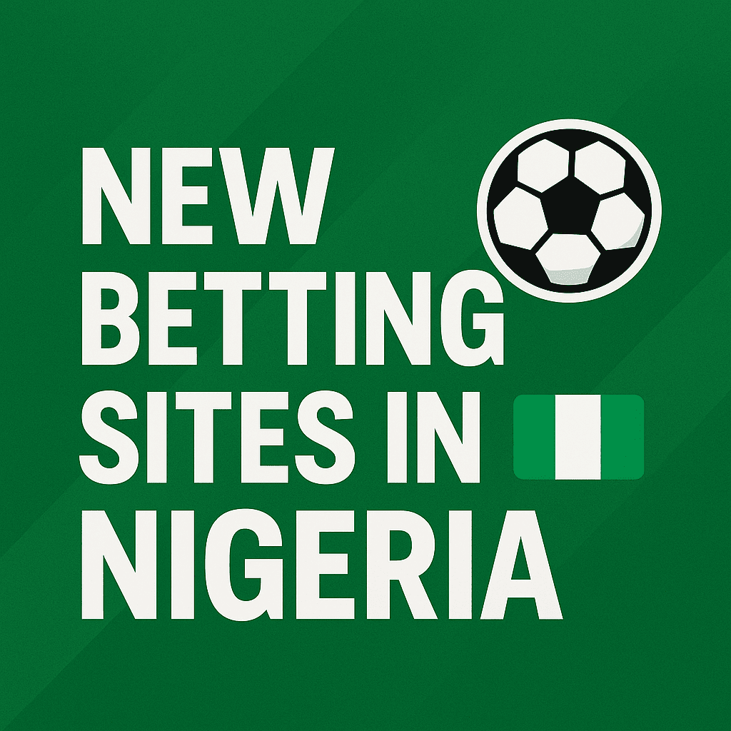 Promotional graphic with bold white text "New Betting Sites in Nigeria" on a green background, featuring a soccer ball icon and the Nigerian flag.
